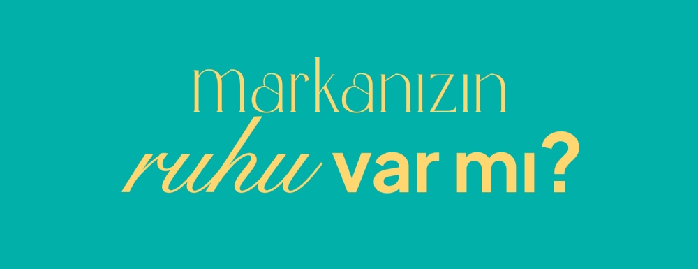 Markanızın ruhu var mı?